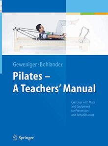 Pilates - A Teachers’ Manual: Exercises with Mats and Equipment for Prevention and Rehabilitation
