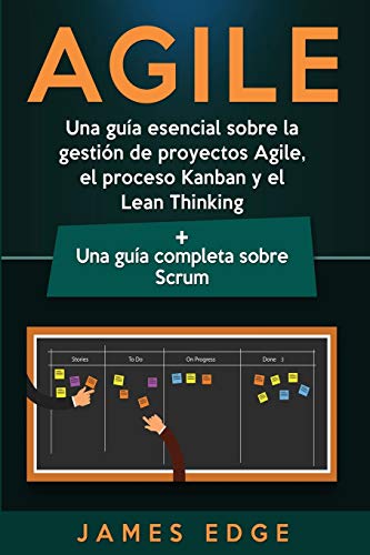 Agile: Una guía esencial sobre la gestión de proyectos Agile, el proceso Kanban y el Lean Thinking + Una guía completa sobre Scrum