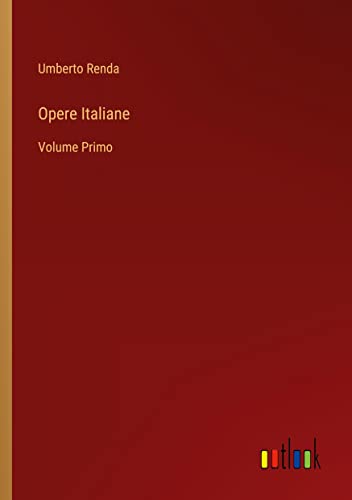 Opere Italiane: Volume Primo