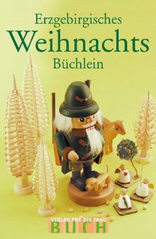 Erzgebirgisches Weihnachtsbüchlein: Geschichten und Gedichte, begleitet von Seiffener Weihnachtsfiguren