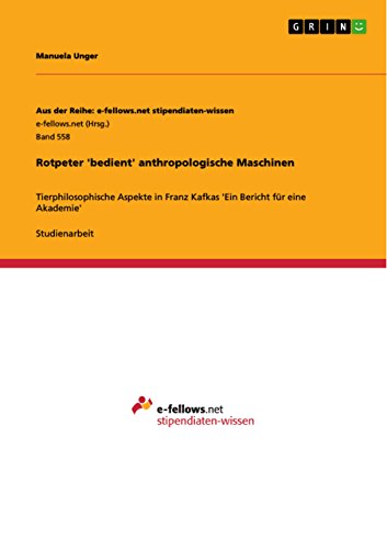 Rotpeter 'bedient' anthropologische Maschinen: Tierphilosophische Aspekte in Franz Kafkas 'Ein Bericht für eine Akademie'