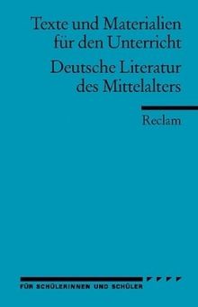 Deutsche Literatur des Mittelalters: (Texte und Materialien für den Unterricht): Für die Sekundarstufe