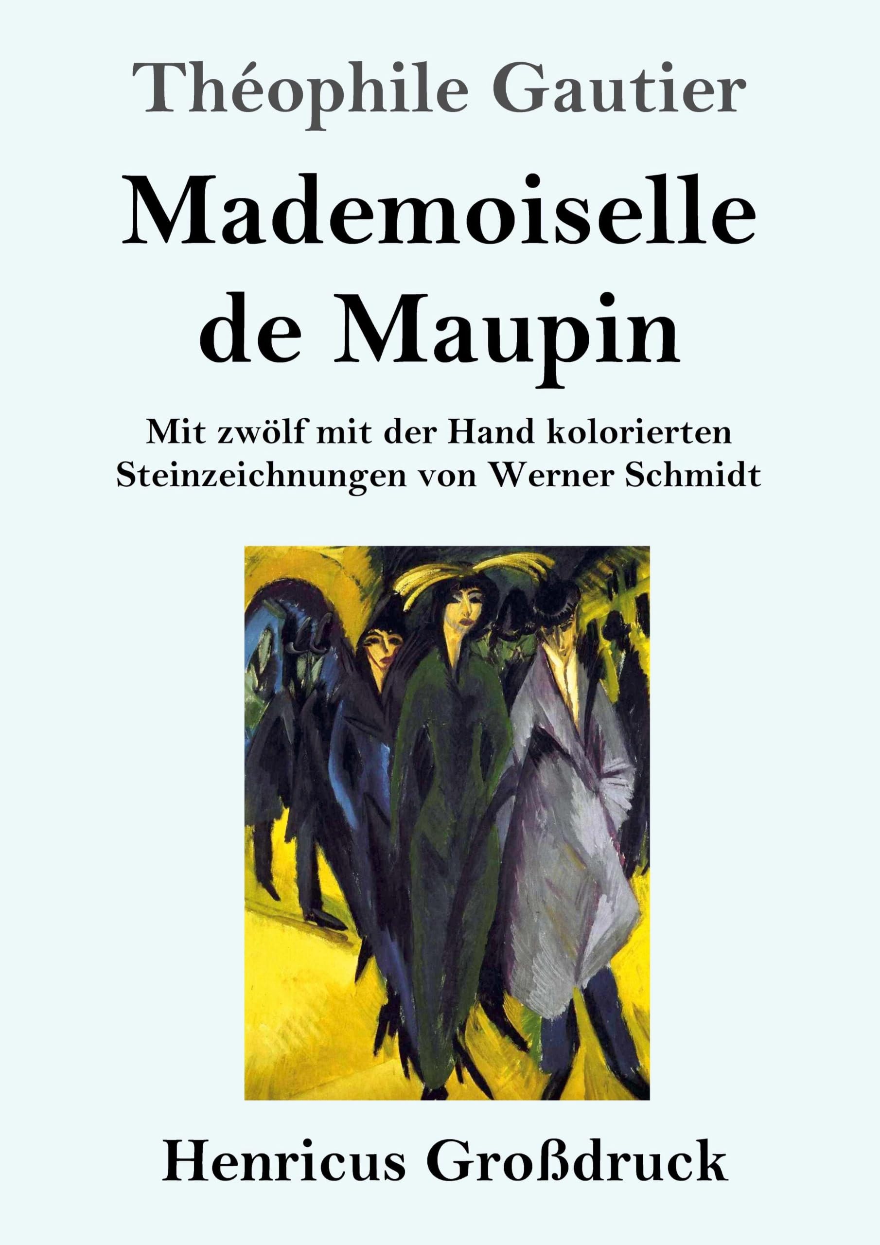 Mademoiselle de Maupin (Großdruck): Mit zwölf mit der Hand kolorierten Steinzeichnungen von Werner Schmidt