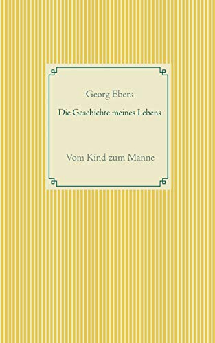 Die Geschichte meines Lebens: Vom Kind zum Manne (Taschenbuch-Literatur-Klassiker)