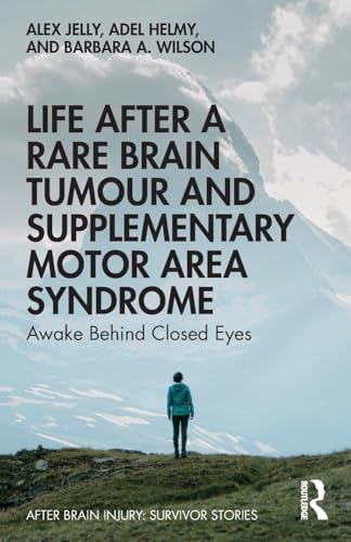 Life After a Rare Brain Tumour and Supplementary Motor Area Syndrome: Awake Behind Closed Eyes (After Brain Injury: Survivor Stories)