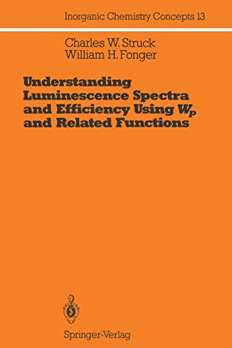Understanding Luminescence Spectra and Efficiency Using Wp and Related Functions (Inorganic Chemistry Concepts) (Inorganic Chemistry Concepts, 13, Band 13)