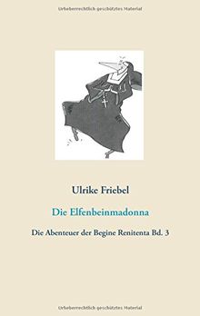 Die Elfenbeinmadonna: Die Abenteuer der Begine Renitenta Bd. 3