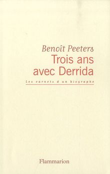 Trois ans avec Derrida : les carnets d'un biographe