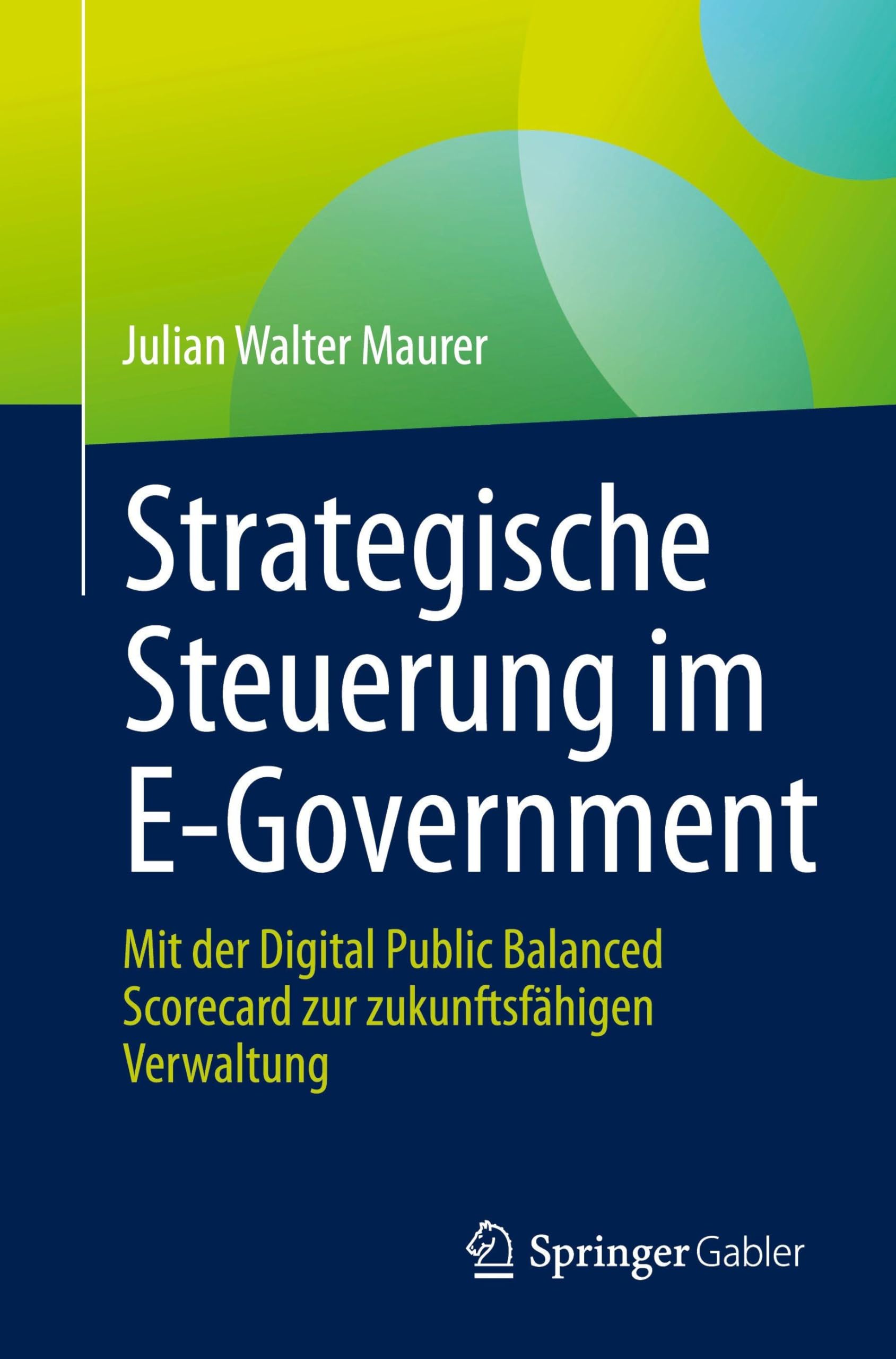 Strategische Steuerung im E-Government: Mit der Digital Public Balanced Scorecard zur zukunftsfähigen Verwaltung