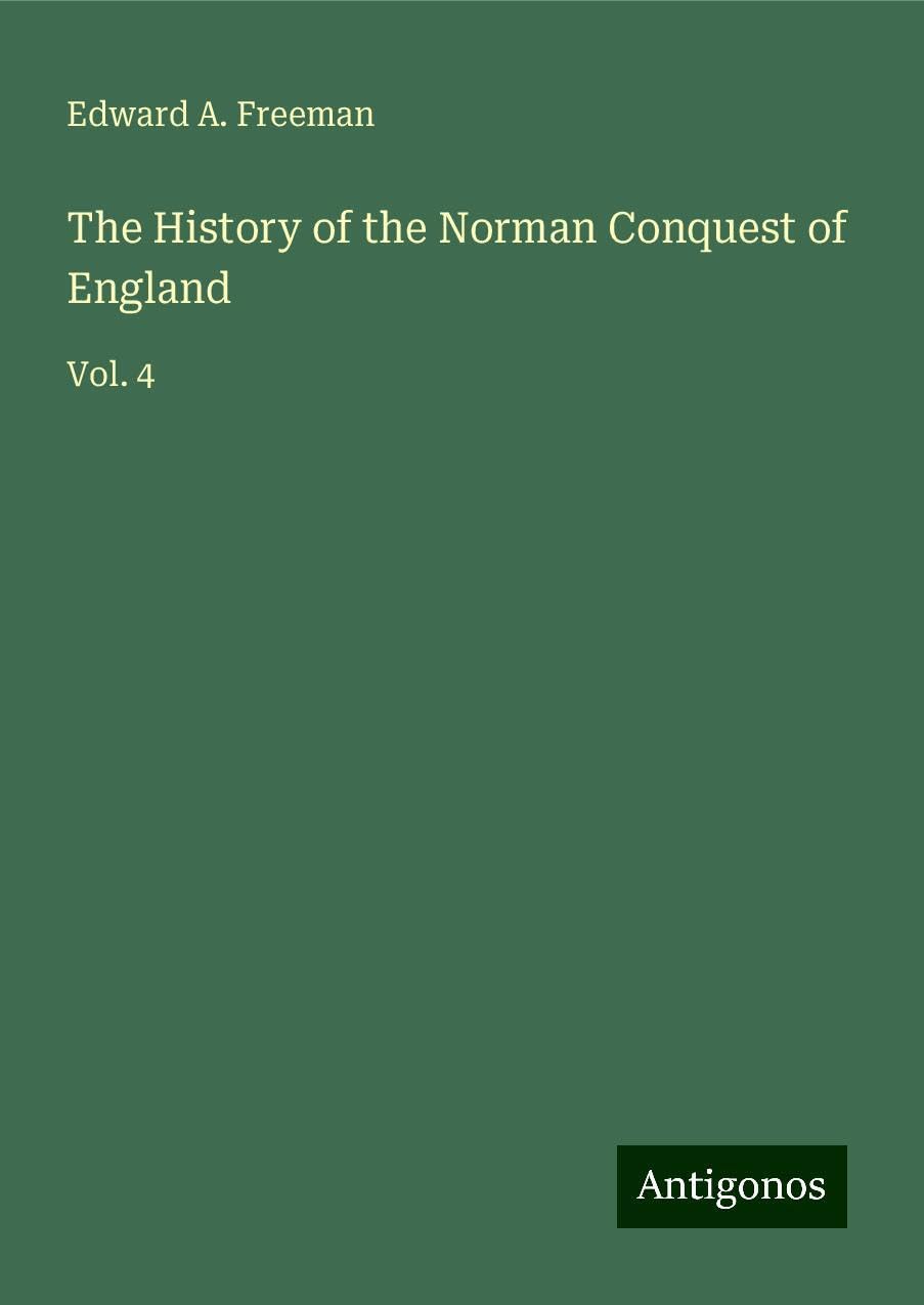 The History of the Norman Conquest of England: Vol. 4