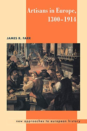 Artisans in Europe, 1300-1914 (New Approaches to European History, Band 19)