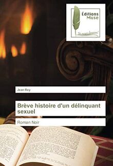 Brève histoire d'un délinquant sexuel : Roman Noir