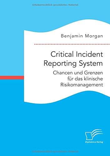 Critical Incident Reporting System. Chancen und Grenzen für das klinische Risikomanagement