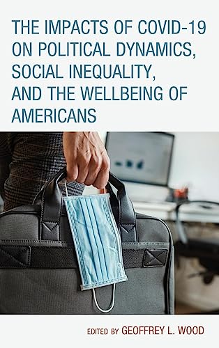 The Impacts of COVID-19 on Political Dynamics, Social Inequality, and the Wellbeing of Americans (Contemporary Perspectives on Social Inequalities in the United States)