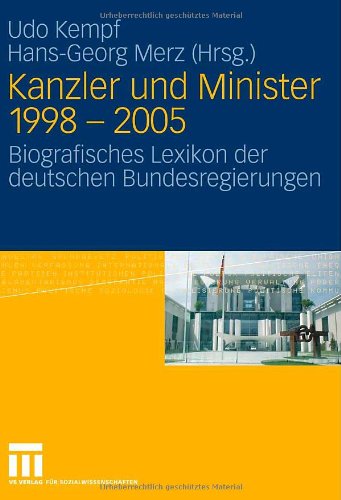 Kanzler und Minister 1998 - 2005: Biografisches Lexikon der deutschen Bundesregierungen