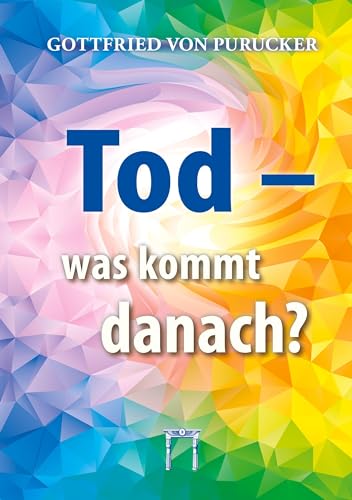 Tod - was kommt danach?: Der Tod, das Tor zu neuem Leben!
