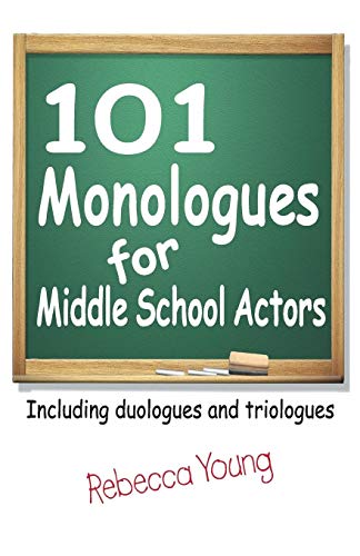 101 Monologues for Middle School Actors: Including Duologues and Triologues