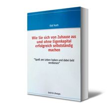 Wie Sie sich von Zuhause aus und ohne Eigenkapital erfolgreich selbstständig machen: "Spaß am Leben haben und dabei Geld verdienen"