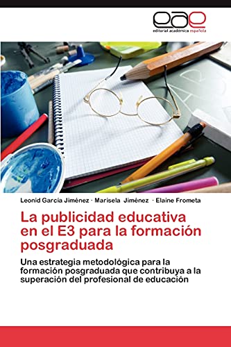 La publicidad educativa en el E3 para la formación posgraduada: Una estrategia metodológica para la formación posgraduada que contribuya a la superación del profesional de educación