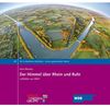 Der Himmel über Rhein und Ruhr: Luftbilder aus NRW