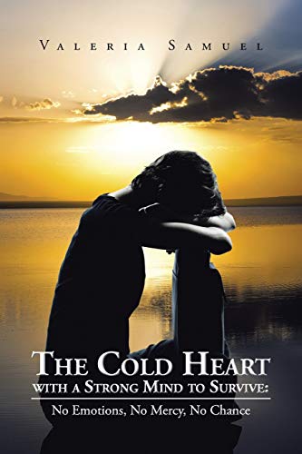 The Cold Heart with a Strong Mind to Survive:: No Emotions, No Mercy, No Chance