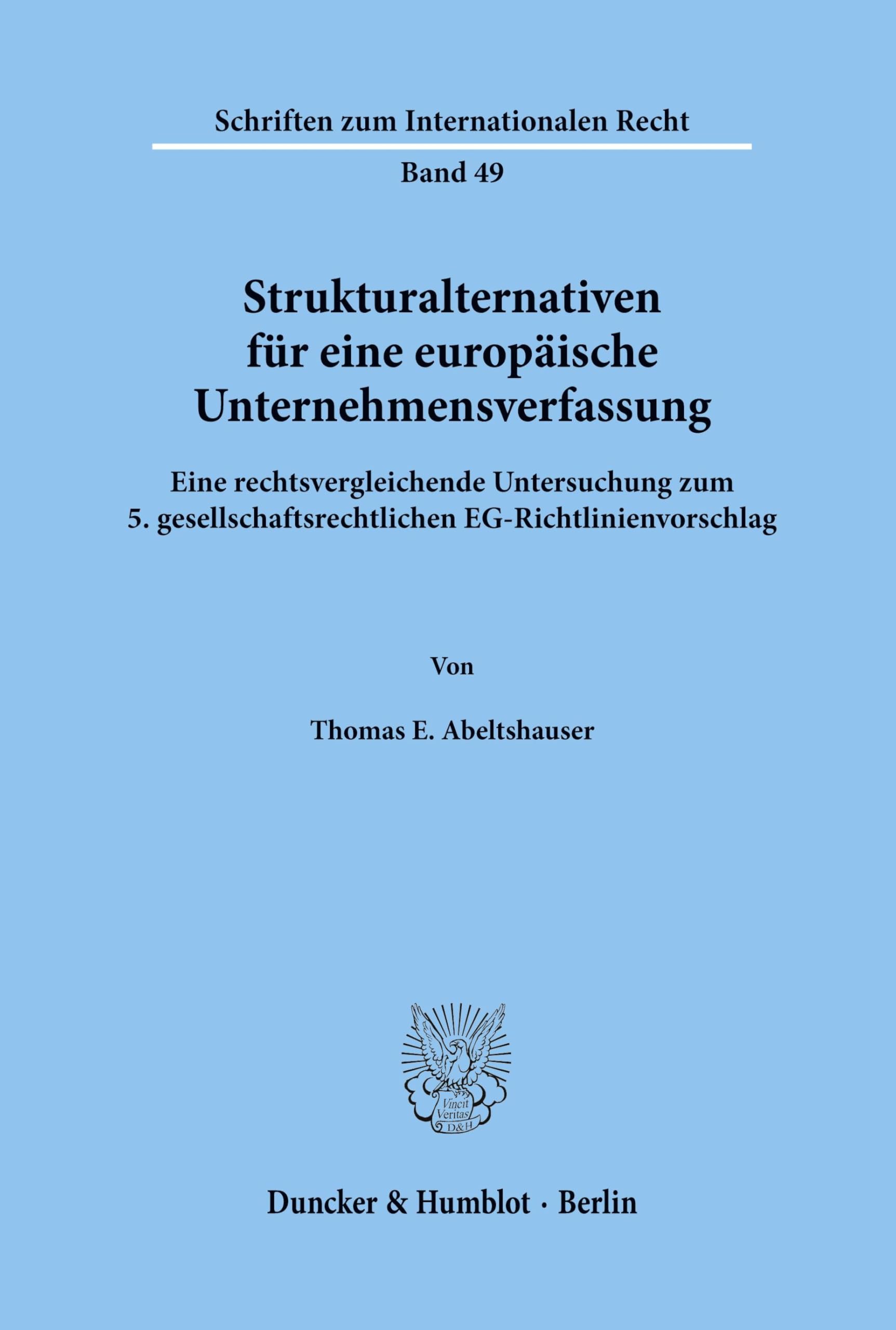 Strukturalternativen für eine europäische Unternehmensverfassung.: Eine rechtsvergleichende Untersuchung zum 5. gesellschaftsrechtlichen ... zum Internationalen Recht, Band 49)