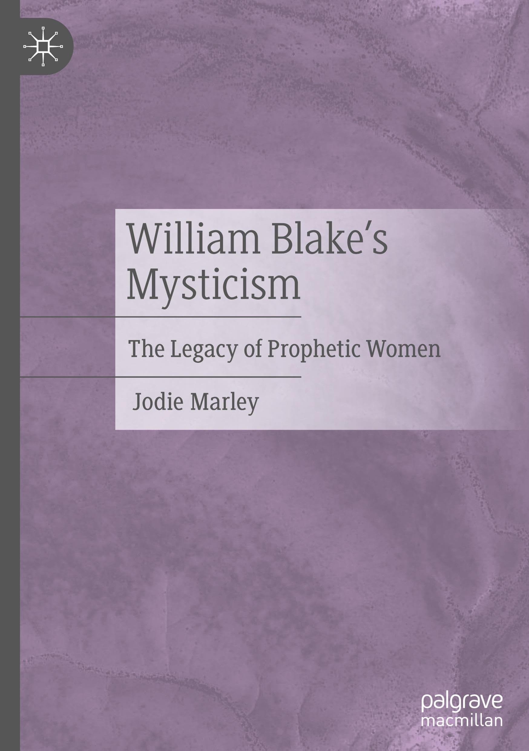William Blake’s Mysticism: The Legacy of Prophetic Women