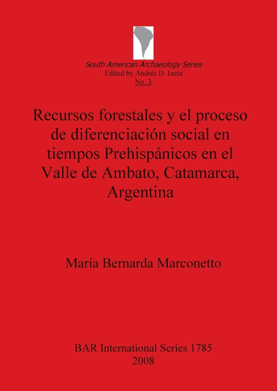 Recursos forestales y el proceso de diferenciación social en tiempos Prehispánicos en el Valle de Ambato, Catamarca, Argentina (BAR International)