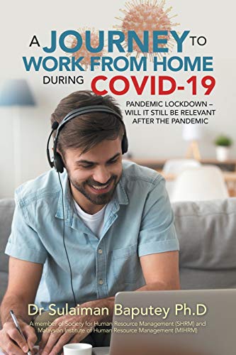 A JOURNEY TO WORK FROM HOME DURING COVID-19 PANDEMIC LOCKDOWN - WILL IT STILL BE RELEVANT AFTER THE PANDEMIC: Will It Still Relevant After the Pandemic