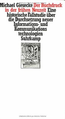 Der Buchdruck in der frühen Neuzeit: Eine historische Fallstudie über die Durchsetzung neuer Informations- und Kommunikationstechnologien