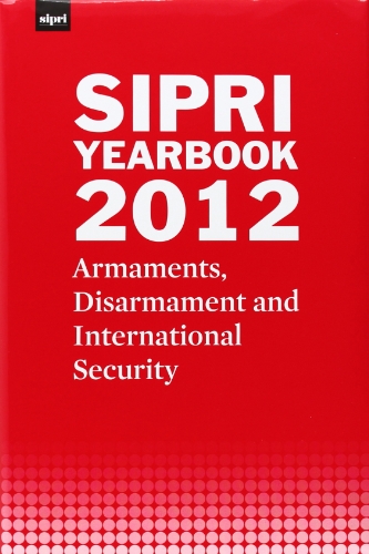 Sipri Yearbook 2012: Armaments, Disarmament and International Security
