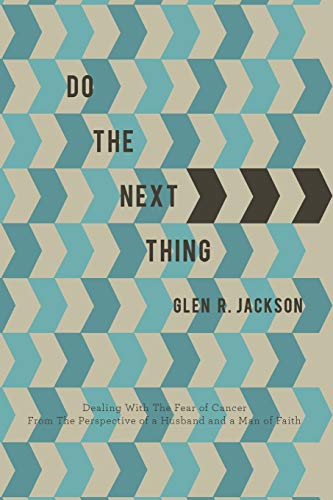 Do the Next Thing: A Manual on Dealing with the Fear of Cancer
