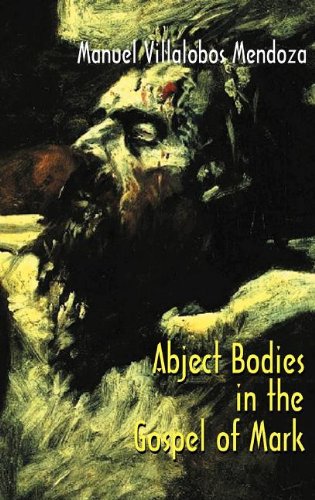 Abject Bodies in the Gospel of Mark (Bible in the Modern World, Band 45)
