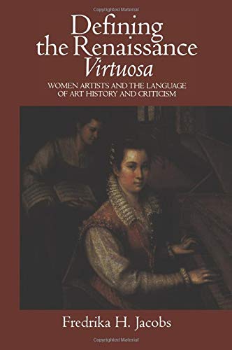 Defining the Renaissance 'Virtuosa': Women Artists and the Language of Art History and Criticism