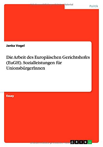 Die Arbeit des Europäischen Gerichtshofes (EuGH). Sozialleistungen für UnionsbürgerInnen