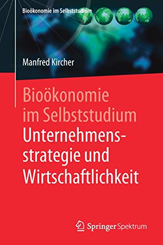 Bioökonomie im Selbststudium: Unternehmensstrategie und Wirtschaftlichkeit (Zertifikatskurs Bioökonomie)