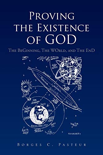 Pasteur, Borges C. Proving The Existence Of God, The BeGinnig, The WOrld, And The EnD