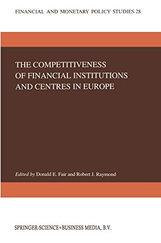 The Competitiveness of Financial Institutions and Centres in Europe (Financial and Monetary Policy Studies, 28, Band 28)