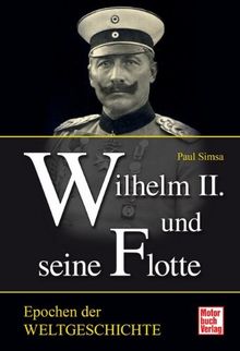 Wilhelm II und seine Flotte (Epochen der Weltgeschichte)