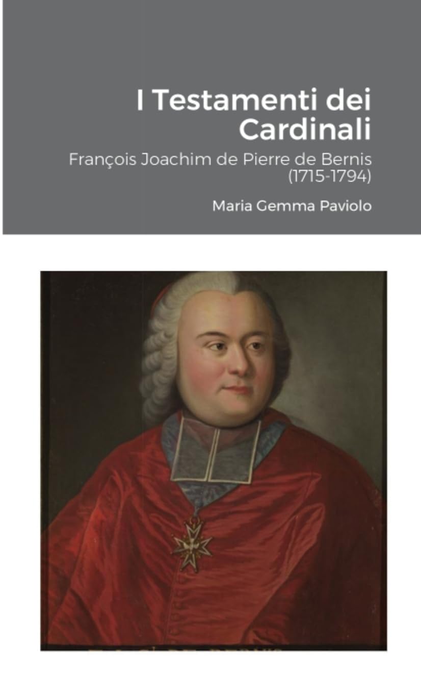 I Testamenti dei Cardinali: François Joachim de Pierre de Bernis (1715-1794)