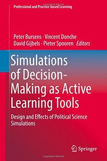 Simulations of Decision-Making as Active Learning Tools: Design and Effects of Political Science Simulations (Professional and Practice-based Learning, Band 22)