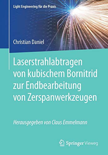 Laserstrahlabtragen von kubischem Bornitrid zur Endbearbeitung von Zerspanwerkzeugen (Light Engineering für die Praxis)