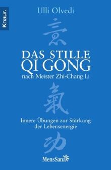 Das stille Qi Gong nach Meister Zhi-Chang Li: Innere Übungen zur Stärkung der Lebensenergie