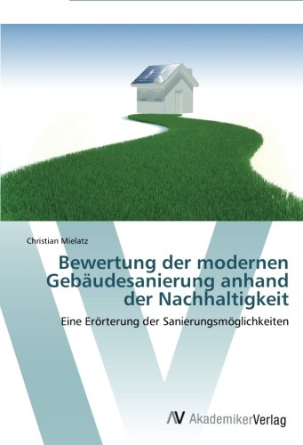 Bewertung der modernen Gebäudesanierung anhand der Nachhaltigkeit: Eine Erörterung der Sanierungsmöglichkeiten