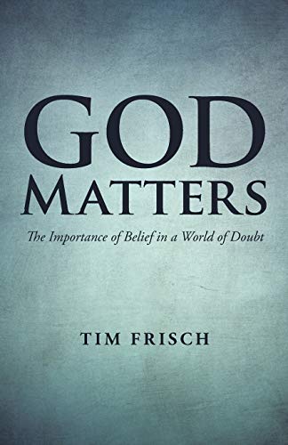 God Matters: The Importance of Belief in a World of Doubt