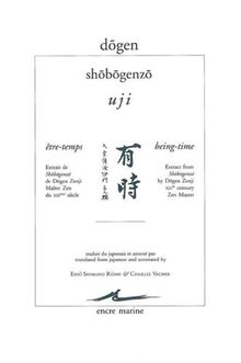 Shôbôgenzô. Uji. Être-temps : extrait de Shôbôgenzô de Dōgen Zenji. Being-time : extract from Shôbôgenzô by Dōgen Zenji