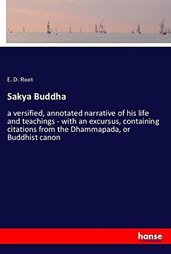 Sakya Buddha: a versified, annotated narrative of his life and teachings - with an excursus, containing citations from the Dhammapada, or Buddhist canon
