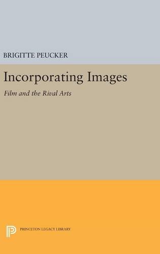 Incorporating Images: Film and the Rival Arts (Princeton Legacy Library)