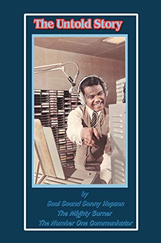 The Untold Story: by Soul Sound Sonny Hopson The Mighty Burner The Number One Communicator