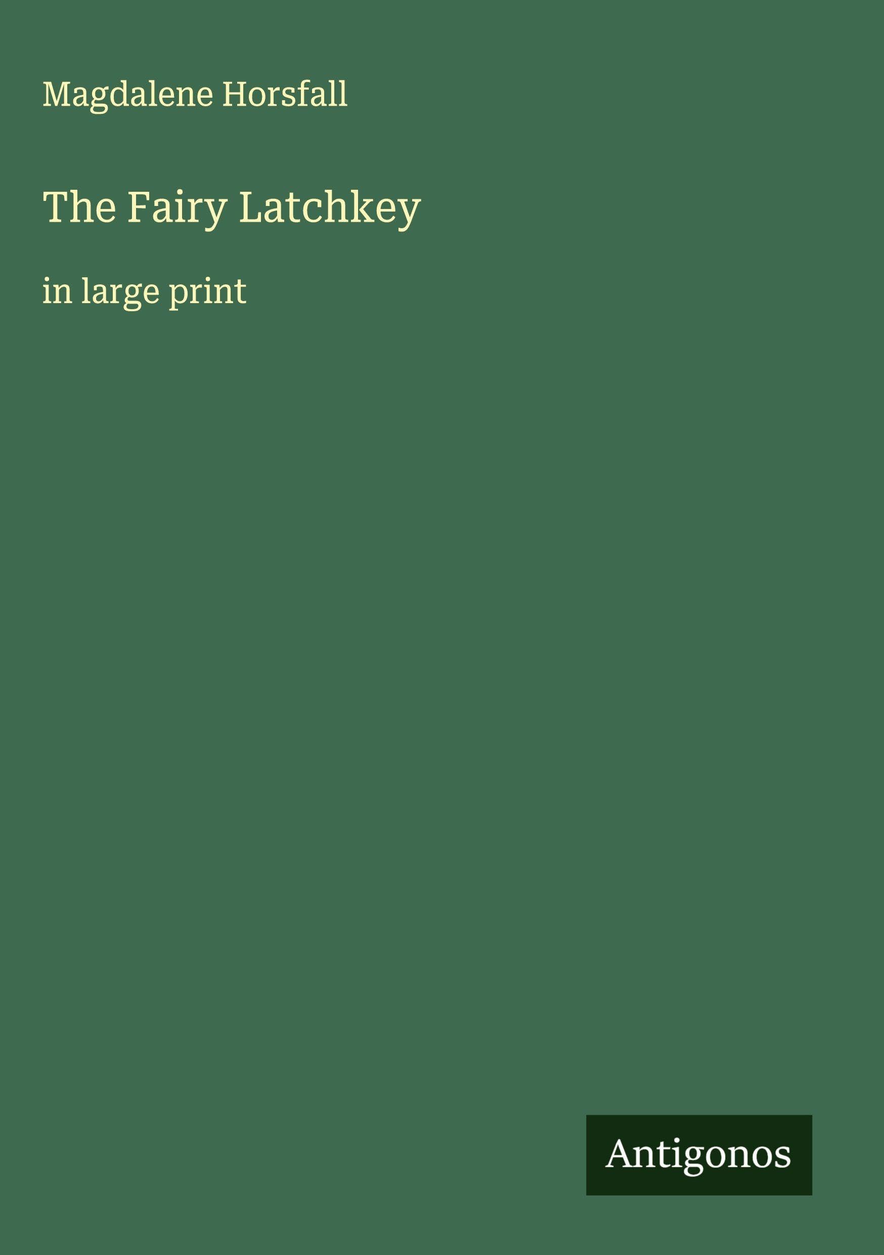 The Fairy Latchkey: in large print